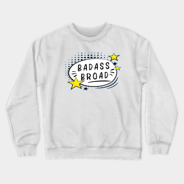 Badass Broad Crewneck Sweatshirt by By Diane Maclaine